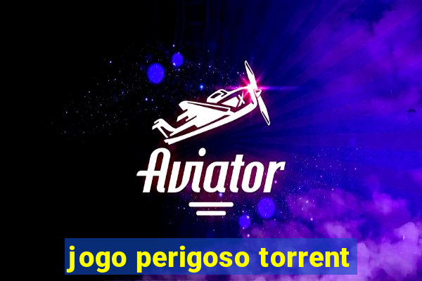 jogo perigoso torrent